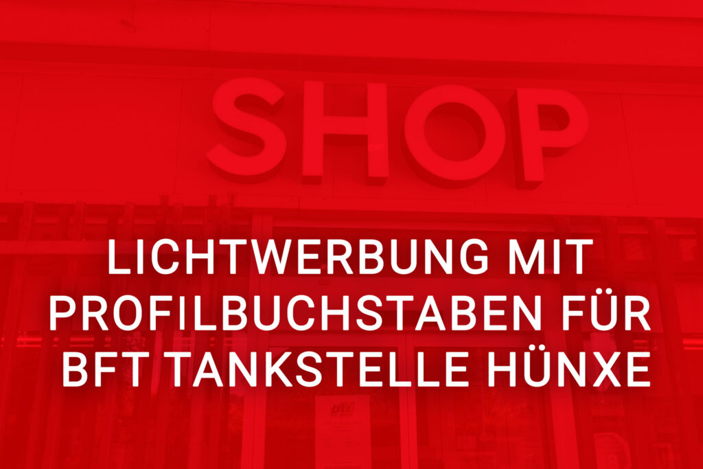 Moderne Profilbuchstaben der BFT Tankstelle in Hünxe für Außenwerbung